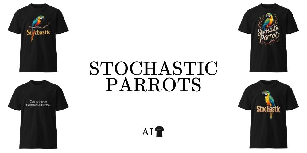 Stochastic parrot collection at the AI shirt shop.