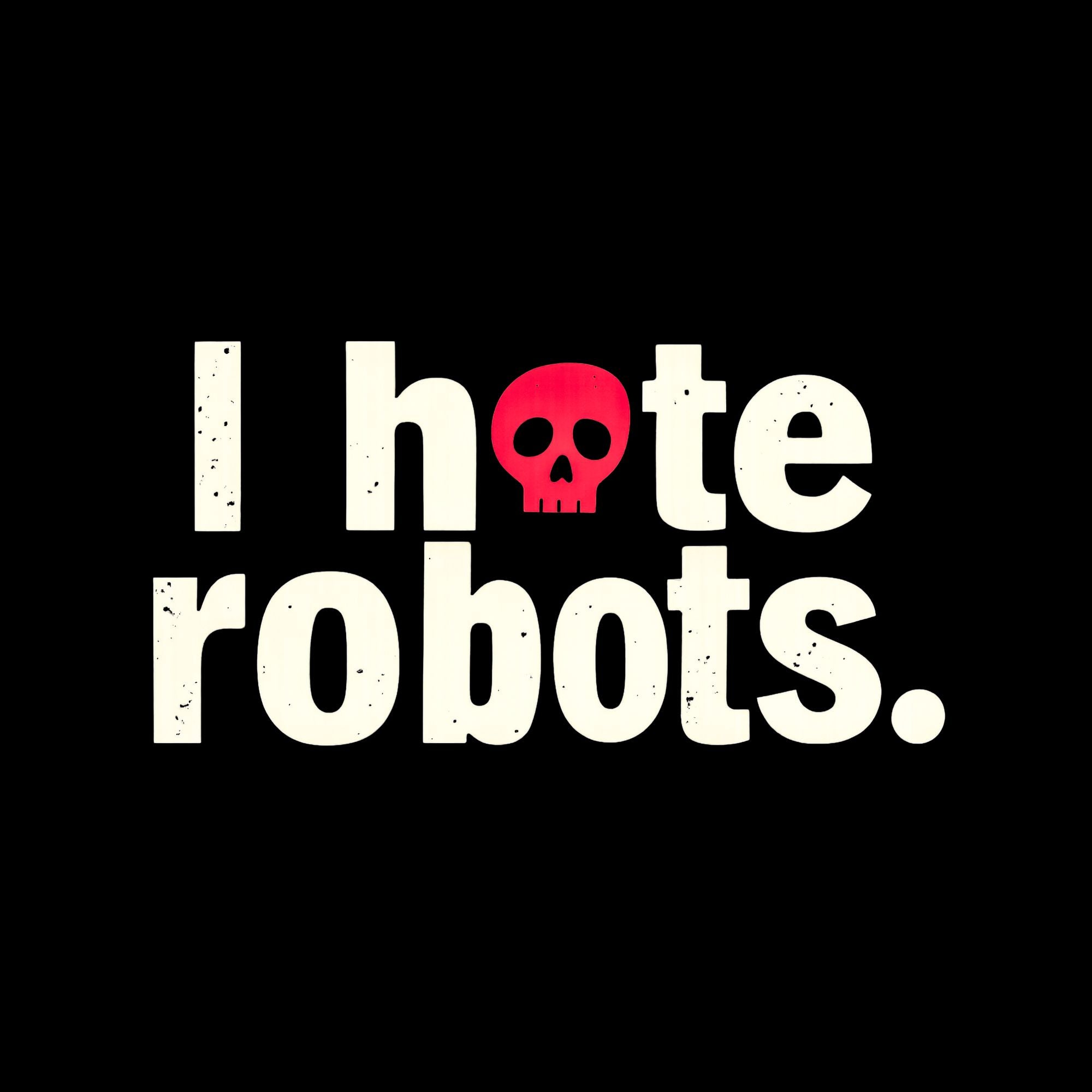 Image of the I Hate Robots T-Shirt.